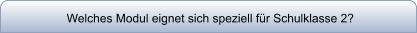 Welches Modul eignet sich speziell für Schulklasse 2?